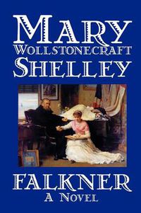 Cover image for Falkner by Mary Wollstonecraft Shelley, Fiction, Literary