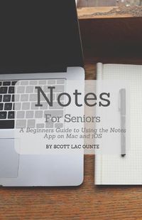 Cover image for Notes For Seniors: A Beginners Guide To Using the Notes App On Mac and iOS