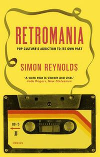 Cover image for Retromania: Pop Culture's Addiction to its Own Past