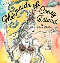 Cover image for Mermaids of Coney Island: Beautiful watercolor illustrations of a parade on New York City's famous beach boardwalk, and a poem to remember.