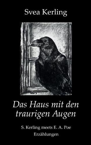 Das Haus mit den traurigen Augen: S. Kerling meets E. A. Poe - Erzahlungen