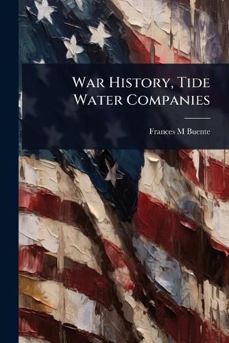 Cover image for War History, Tide Water Companies