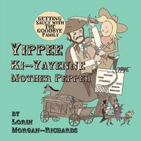 Cover image for Yippee Ki-Yayenne Mother Pepper: Getting Saucy with the Goodbye Family