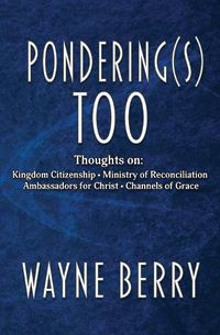 Cover image for Pondering(s) Too: Thoughts on Kingdom Citizenship - Ministry of Reconciliation - Ambassadors for Christ - Channels of Grace