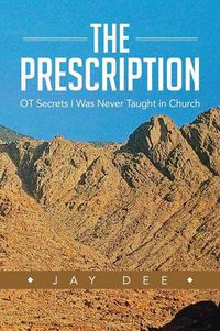 Cover image for The Prescription: OT Secrets I Was Never Taught in Church