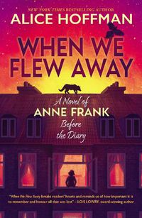 Cover image for When We Flew Away: A Novel of Anne Frank, Before the Diary