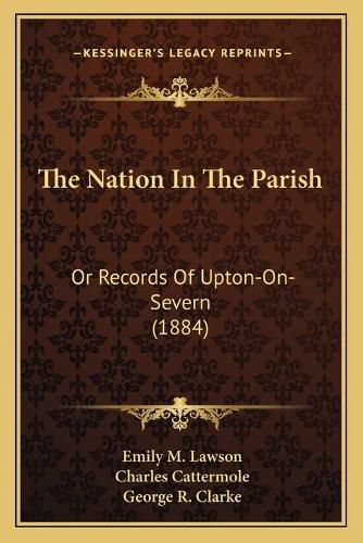 Cover image for The Nation in the Parish: Or Records of Upton-On-Severn (1884)