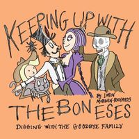 Cover image for Keeping up with the Boneses: Digging with the Goodbye Family