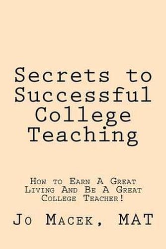 Cover image for Secrets to Successful College Teaching: How to Earn A Great Living And Be A Great College Teacher!