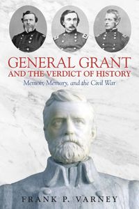 Cover image for General Grant and the Verdict of History: Memoir, Memory, and the Civil War