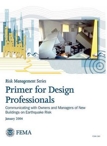 Cover image for Primer for Design Professionals: Communicating with Owners and Managers of New Buildings on Earthquake Risk (Risk Management Series)