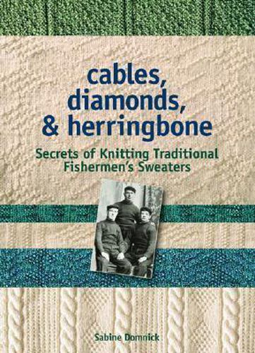 Cover image for Cables, Diamonds, & Herringbone: Secrets of Knitting Traditional Fishermen's Sweaters