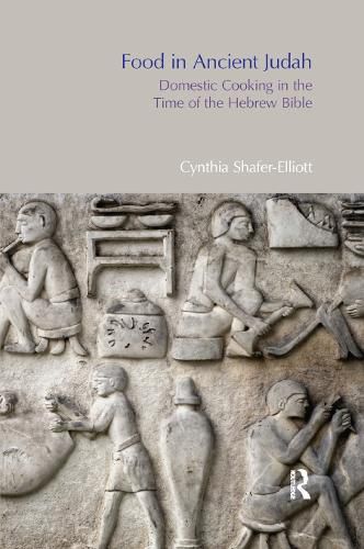 Cover image for Food in Ancient Judah: Domestic Cooking in the Time of the Hebrew Bible