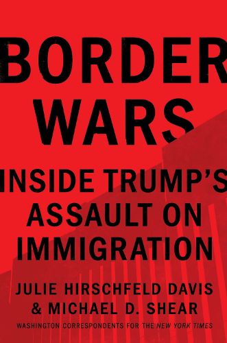 Cover image for Border Wars: Inside Trump's Assault on Immigration