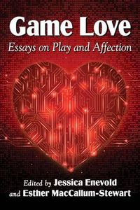 Cover image for Game Love: Essays on Play and Affection