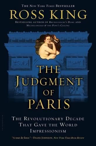 The Judgment of Paris: The Revolutionary Decade That Gave the World Impressionism