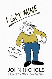 Cover image for I Got Mine: Confessions of a Midlist Writer