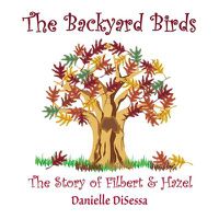 Cover image for The Backyard Birds, The Story of Filbert & Hazel