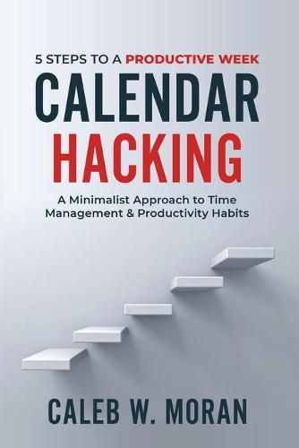 Cover image for Calendar Hacking: 5 Steps to a Productive Week (A Minimalist Approach to Time Management & Productivity Habits)