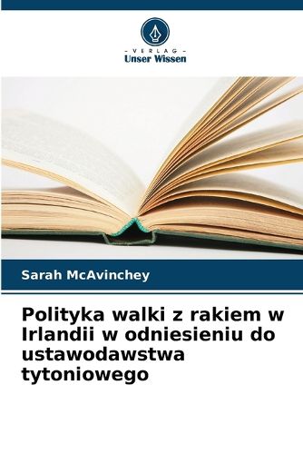 Cover image for Polityka walki z rakiem w Irlandii w odniesieniu do ustawodawstwa tytoniowego