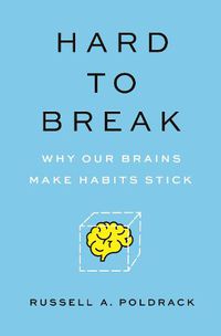 Cover image for Hard to Break: Why Our Brains Make Habits Stick