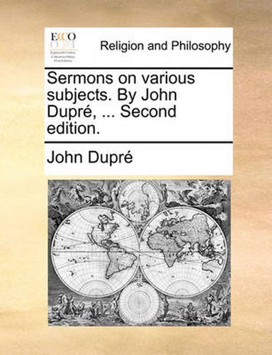 Cover image for Sermons on Various Subjects. by John Dupre, ... Second Edition.