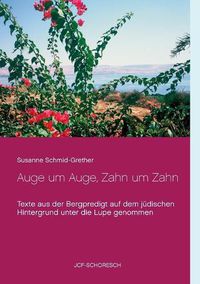 Cover image for Auge um Auge, Zahn um Zahn: Texte aus der Bergpredigt auf dem judischen Hintergrund unter die Lupe genommen