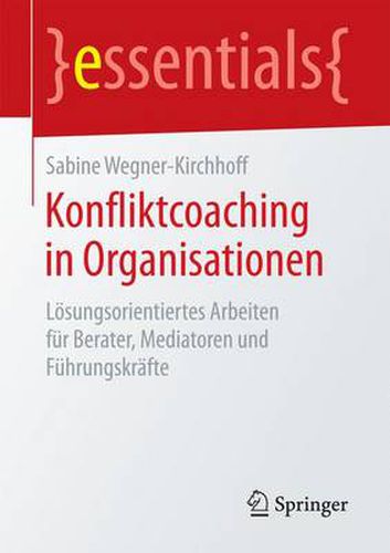 Cover image for Konfliktcoaching in Organisationen: Loesungsorientiertes Arbeiten fur Berater, Mediatoren und Fuhrungskrafte