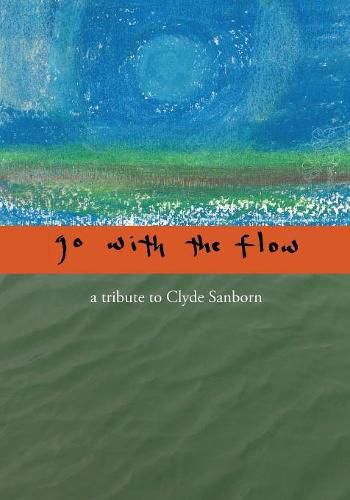 Go with the Flow: A Tribute to Clyde Sanborn