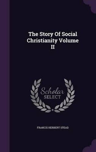 Cover image for The Story of Social Christianity Volume II