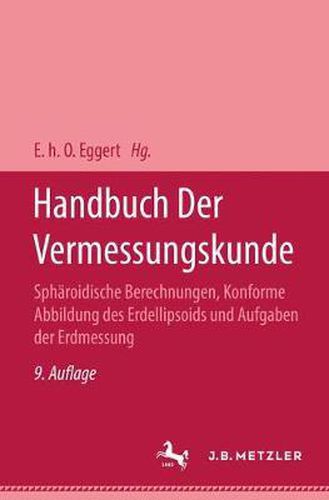 Cover image for Handbuch Der Vermessungskunde: Band 3.2 Spharoidische Berechnungen, Konforme Abbildung Des Erdellipsoids Und Aufgaben Der Erdmessung