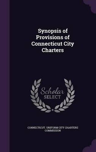 Cover image for Synopsis of Provisions of Connecticut City Charters