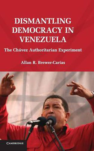 Cover image for Dismantling Democracy in Venezuela: The Chavez Authoritarian Experiment