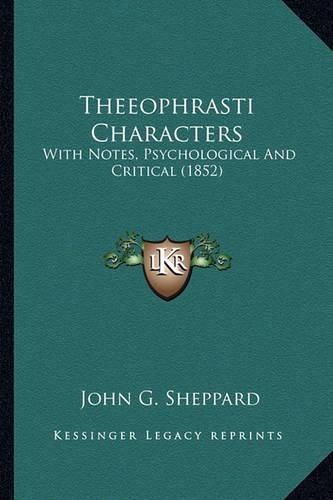 Theeophrasti Characters: With Notes, Psychological and Critical (1852)