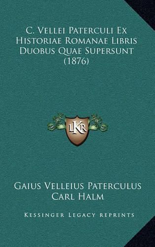 C. Vellei Paterculi Ex Historiae Romanae Libris Duobus Quae Supersunt (1876)