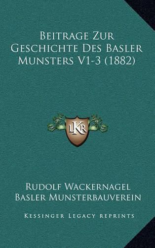 Beitrage Zur Geschichte Des Basler Munsters V1-3 (1882)