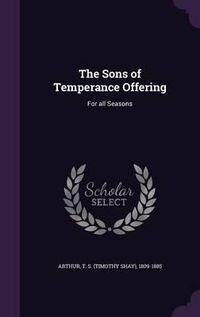 Cover image for The Sons of Temperance Offering: For All Seasons