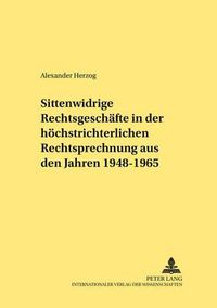 Cover image for Sittenwidrige Rechtsgeschaefte in Der Hoechstrichterlichen Rechtsprechung Aus Den Jahren 1948-1965