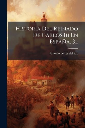 Cover image for Historia Del Reinado De Carlos Iii En Espana, 3...