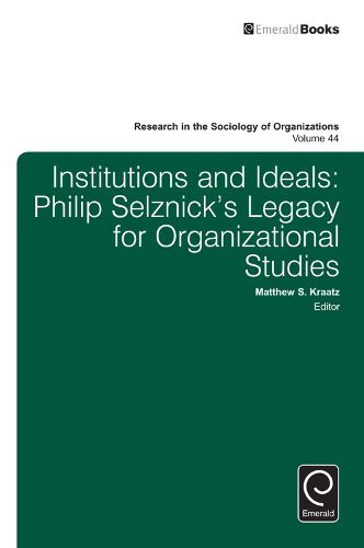 Cover image for Institutions and Ideals: Philip Selznick's Legacy for Organizational Studies