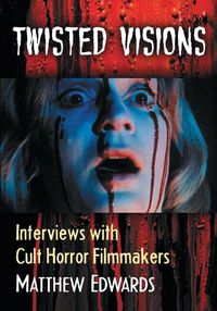 Cover image for Twisted Visions: Interviews with Cult Horror Filmmakers