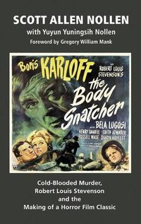 Cover image for The Body Snatcher: Cold-Blooded Murder, Robert Louis Stevenson and the Making of a Horror Film Classic (hardback)