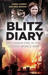 Cover image for Blitz Diary: Life Under Fire in the Second World War