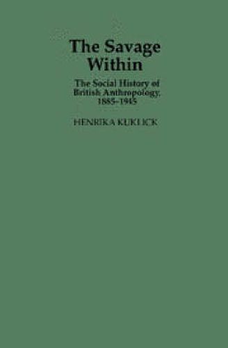 Cover image for The Savage Within: The Social History of British Anthropology, 1885-1945