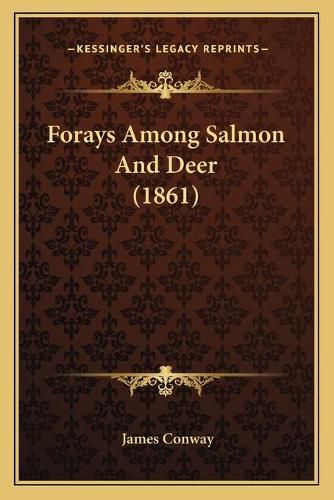 Cover image for Forays Among Salmon and Deer (1861)