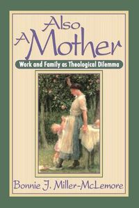 Cover image for Also a Mother: Work and Family as a Theological Dilemma