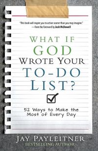 Cover image for What If God Wrote Your To-Do List?: 52 Ways to Make the Most of Every Day