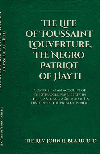 Cover image for The Life of Toussaint L'Ouverture The Negro Patriot of Hayti