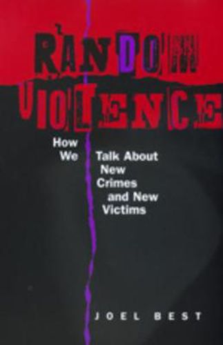 Cover image for Random Violence: How We Talk about New Crimes and New Victims