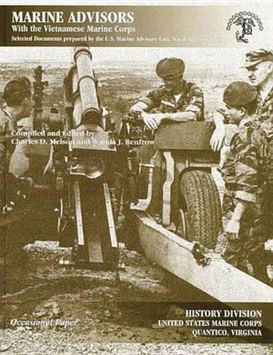 Cover image for Marine Advisors with the Vietnamese Marine Corps: Selected Documents Prepared by the U.S. Marine Advisory Unit, Naval Advisory Group